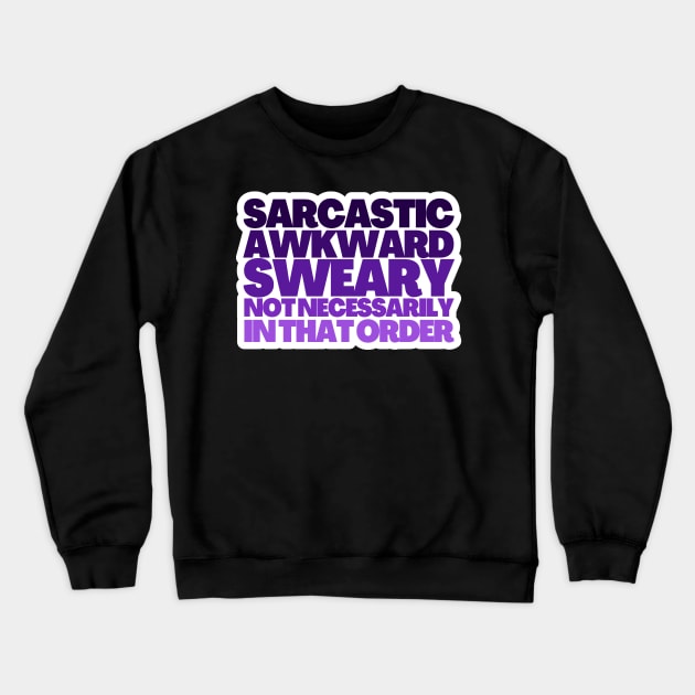 Sarcastic Awkward Sweary Not Necessarily In That Order Crewneck Sweatshirt by BubbleMench